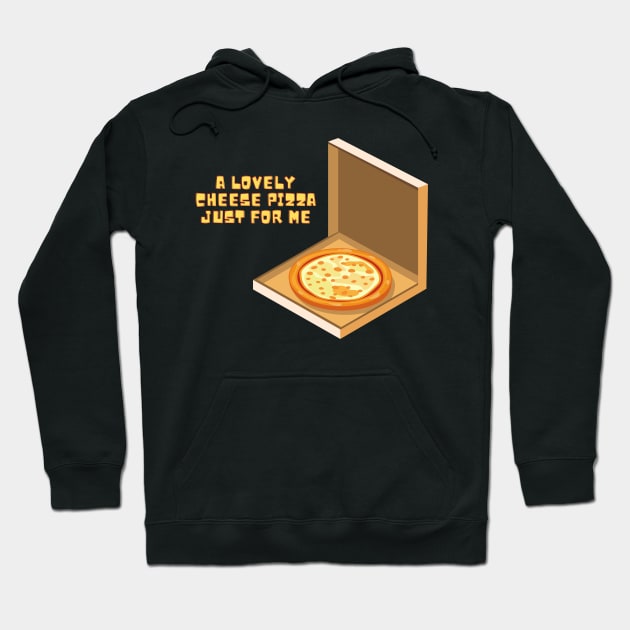 A Lovely Cheese Pizza Just For Me Hoodie by Arch City Tees